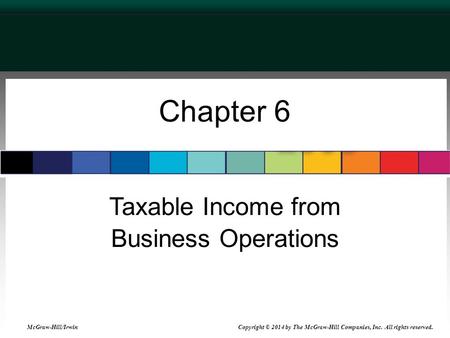 Chapter 6 Taxable Income from Business Operations McGraw-Hill/Irwin