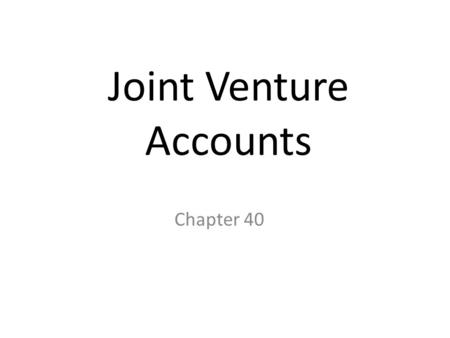 Joint Venture Accounts Chapter 40. Nature of joint ventures Sometimes a particular business venture can best be done by two or more businesses joining.