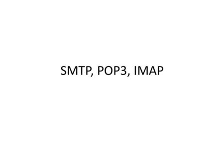 SMTP, POP3, IMAP.