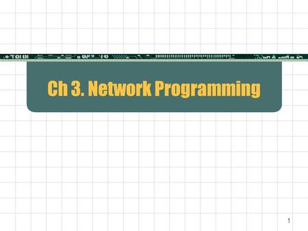 1 Ch 3. Network Programming. 2 Network Programming (1)  Network allows arbitrary applications to communicate E.g., client-server computing such as WEB.