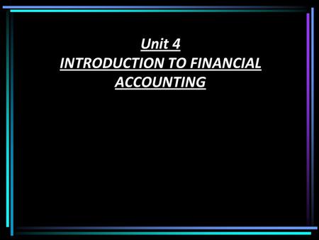 Unit 4 INTRODUCTION TO FINANCIAL ACCOUNTING