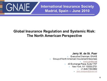 Global Insurance Regulation and Systemic Risk: The North American Perspective International Insurance Society Madrid, Spain – June 2010 Jerry M. de St.