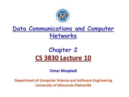 Data Communications and Computer Networks Chapter 2 CS 3830 Lecture 10 Omar Meqdadi Department of Computer Science and Software Engineering University.
