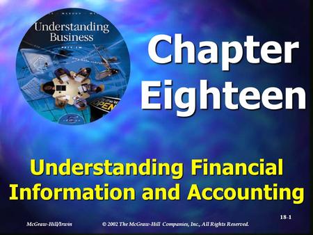 McGraw-Hill/Irwin © 2002 The McGraw-Hill Companies, Inc., All Rights Reserved. 18-1 ChapterEighteen Understanding Financial Information and Accounting.