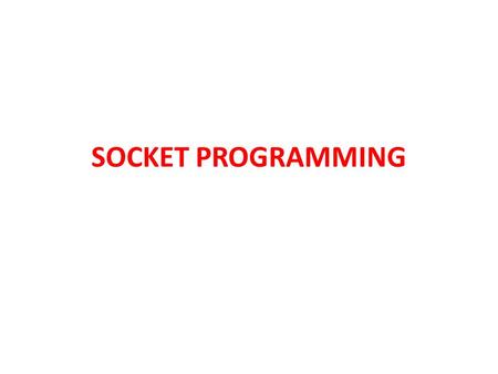 SOCKET PROGRAMMING. Client/Server Communication At a basic level, network-based systems consist of a server, client, and a media for communication as.
