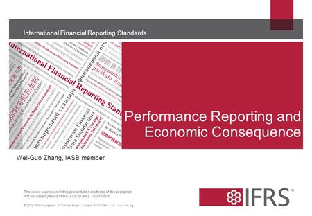 The views expressed in this presentation are those of the presenter, not necessarily those of the IASB or IFRS Foundation. © 2013 IFRS Foundation. 30 Cannon.