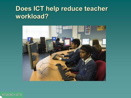 Does ICT help reduce teacher workload?. Key issue addressed by the study  The study, part of a larger evaluation, explored –what difference computers,