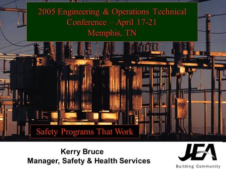 2005 Engineering & Operations Technical Conference – April 17-21 Memphis, TN Kerry Bruce Manager, Safety & Health Services Safety Programs That Work Kerry.