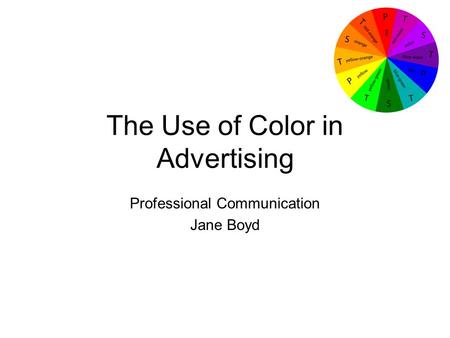 The Use of Color in Advertising Professional Communication Jane Boyd.
