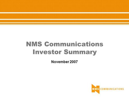 NMS Communications Investor Summary November 2007.