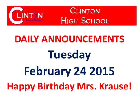 DAILY ANNOUNCEMENTS Tuesday February 24 2015 Happy Birthday Mrs. Krause!