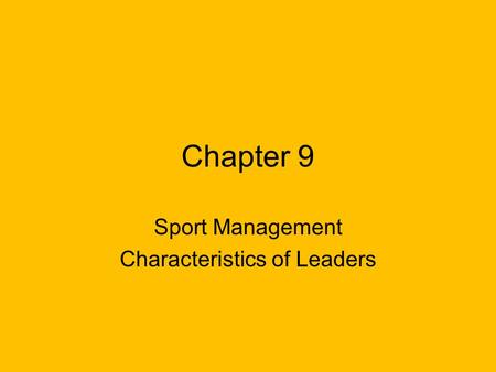 Chapter 9 Sport Management Characteristics of Leaders.