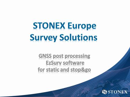 The new solution EzSurv (former OnPoz) Main features: Get the best accuracy out of Stonex GNSS equipment in post- processing Perform static and kinematic/stop&go.