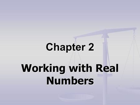 Chapter 2 Working with Real Numbers. 2-1 Basic Assumptions.