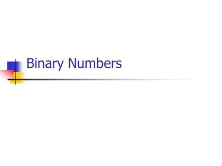 Binary Numbers. Why Binary? Maximal distinction among values  minimal corruption from noise Imagine taking the same physical attribute of a circuit,