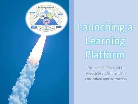 Elizabeth A. Clark, Ed.D. Associate Superintendent Curriculum and Instruction.