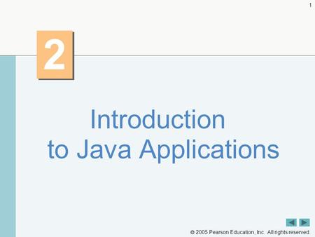  2005 Pearson Education, Inc. All rights reserved. 1 2 2 Introduction to Java Applications.