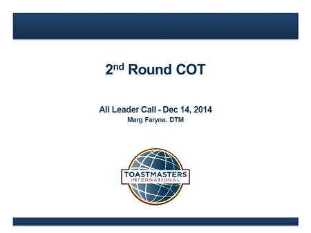 2 nd Round COT All Leader Call - Dec 14, 2014 Marg Faryna, DTM.