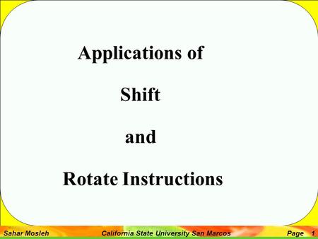 Sahar Mosleh California State University San MarcosPage 1 Applications of Shift and Rotate Instructions.