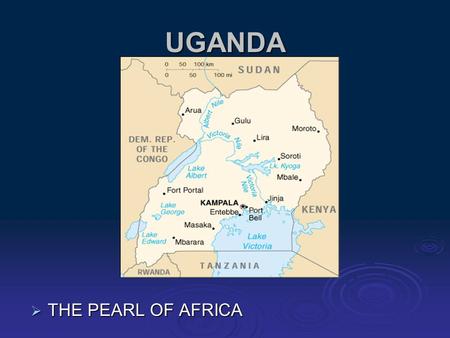 UGANDA  THE PEARL OF AFRICA MAJOR INDICATORS  POPULATION OF 27 MILLION PEOPLE  56% ARE CHILDREN BELOW 18 YEARS  12% LIVE IN URBAN AREAS  GDP OF.