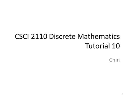 CSCI 2110 Discrete Mathematics Tutorial 10 Chin 1.