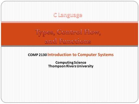 1 COMP 2130 Introduction to Computer Systems Computing Science Thompson Rivers University.