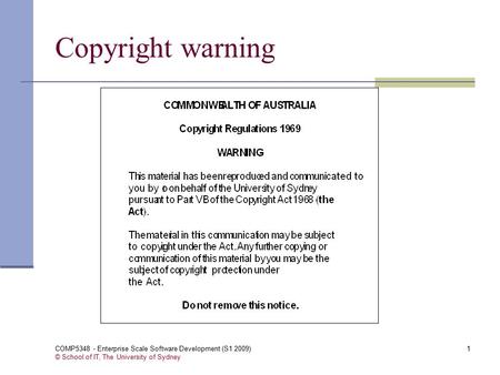 COMP5348 - Enterprise Scale Software Development (S1 2009) © School of IT, The University of Sydney 1 Copyright warning.