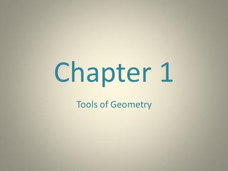 Chapter 1 Tools of Geometry.