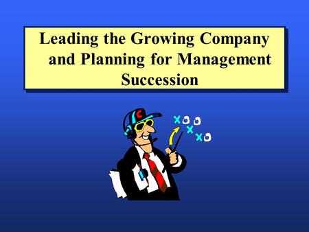 Leading the Growing Company and Planning for Management Succession.