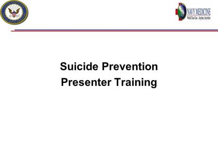 Suicide Prevention Presenter Training. Background  Prevention of suicide is a priority in both the Navy and Marine Corps!  Topic of Suicide often triggers.