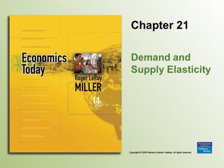 Chapter 21 Demand and Supply Elasticity. Copyright © 2008 Pearson Addison Wesley. All rights reserved. 21-2 Introduction Should relatively substantial.