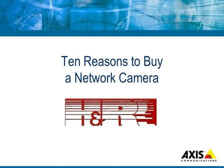 Ten Reasons to Buy a Network Camera. Focus 10 of the most important functional differences between analog and network cameras.