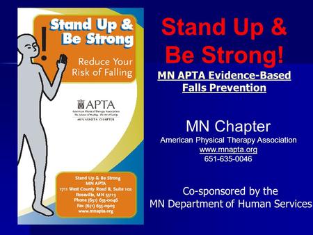 Stand Up & Be Strong! MN APTA Evidence-Based Falls Prevention Co-sponsored by the MN Department of Human Services MN Chapter American Physical Therapy.