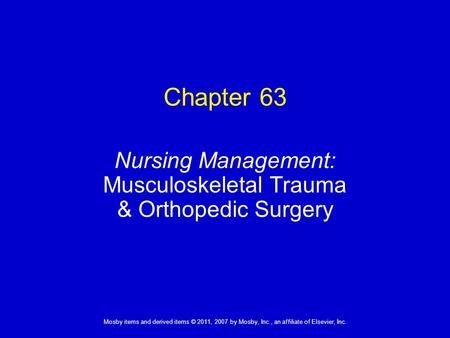 1 Mosby items and derived items © 2011, 2007 by Mosby, Inc., an affiliate of Elsevier, Inc. Nursing Management: Musculoskeletal Trauma & Orthopedic Surgery.