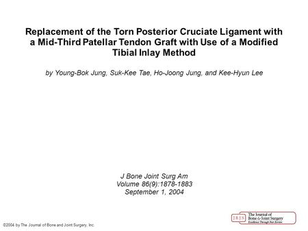 Replacement of the Torn Posterior Cruciate Ligament with a Mid-Third Patellar Tendon Graft with Use of a Modified Tibial Inlay Method by Young-Bok Jung,
