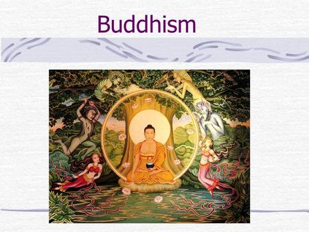 Buddhism. Who was the Buddha? Born Siddhartha Gautama – of noble caste in India, 563 B.C.E. Raised in great luxury to be a king Empathy for the suffering.