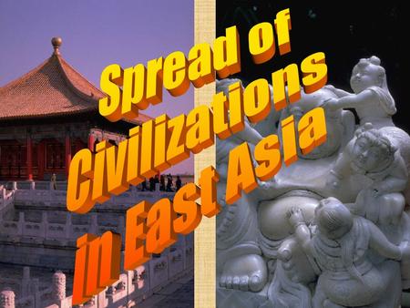 Spread of Civilizations in East Asia.