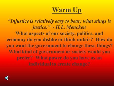 “Injustice is relatively easy to bear; what stings is justice.” - H.L. Mencken What aspects of our society, politics, and economy do you dislike or think.