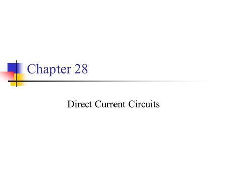 Chapter 28 Direct Current Circuits. Electromotive Force An electromotive force device, or emf device, is a source of constant potential. The emf describes.