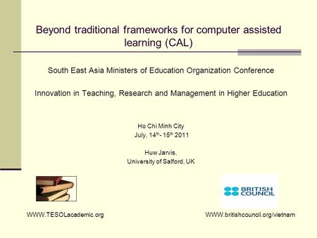 Beyond traditional frameworks for computer assisted learning (CAL) South East Asia Ministers of Education Organization Conference Innovation in Teaching,