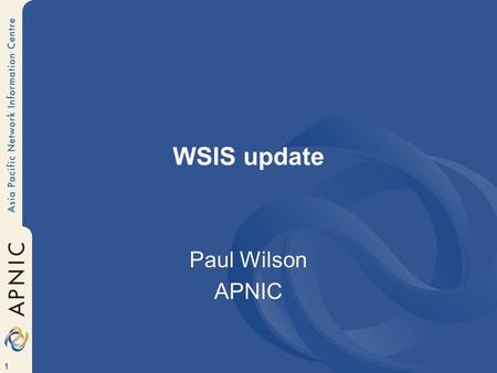 1 WSIS update Paul Wilson APNIC. 2 Background Intergovernmental UN summit on all aspects of the “Information Society” Maximising benefits and opportunities,