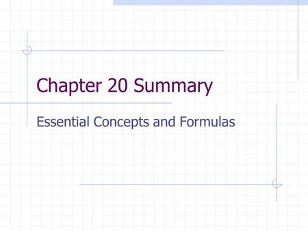 Chapter 20 Summary Essential Concepts and Formulas.