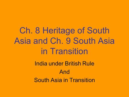 Ch. 8 Heritage of South Asia and Ch. 9 South Asia in Transition