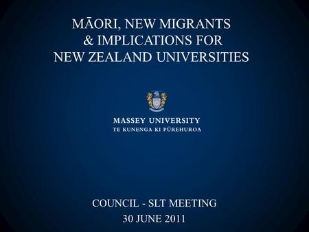 MĀORI, NEW MIGRANTS & IMPLICATIONS FOR NEW ZEALAND UNIVERSITIES COUNCIL - SLT MEETING 30 JUNE 2011.