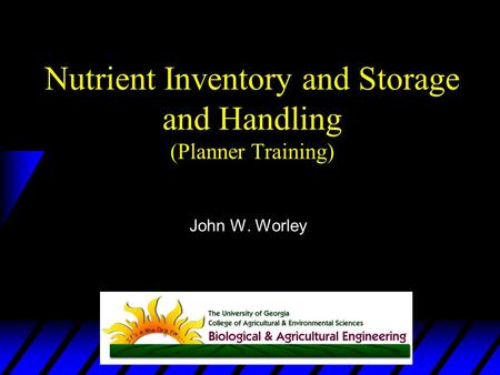 Nutrient Inventory and Storage and Handling (Planner Training) John W. Worley.