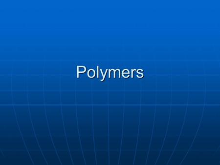 Polymers. Polymers PA Standards PA Standards 3.4.12.A: Physical Science, Chemistry, and Physics3.4.12.A: Physical Science, Chemistry, and Physics 3.2.12.B: