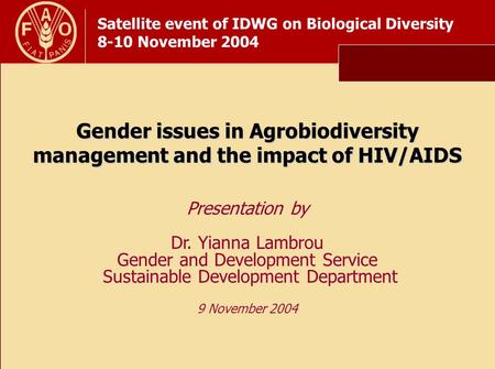 Satellite event of IDWG on Biological Diversity 8-10 November 2004 Gender issues in Agrobiodiversity management and the impact of HIV/AIDS Presentation.