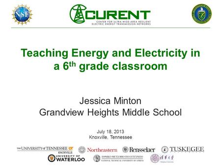 Teaching Energy and Electricity in a 6 th grade classroom Jessica Minton Grandview Heights Middle School July 18, 2013 Knoxville, Tennessee.