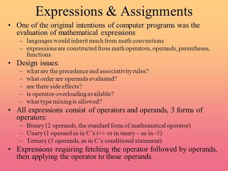 Expressions & Assignments One of the original intentions of computer programs was the evaluation of mathematical expressions –languages would inherit much.
