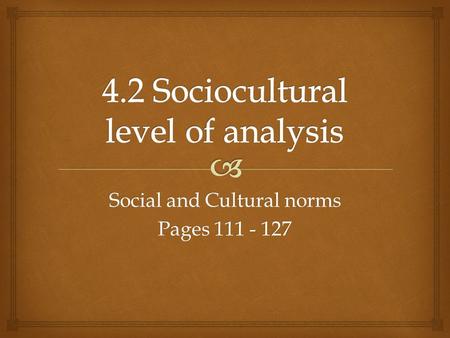 Social and Cultural norms Pages 111 - 127.   Norms  A set of rules based on social an cultural beliefs that regulate behavior  Deviation from the.